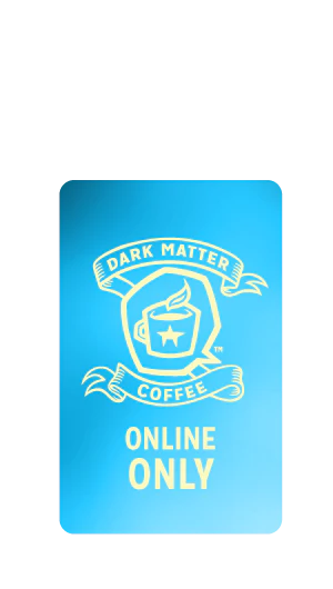Dark Matter Coffee: Online Gift Card (For Use at DMC website ONLY!)